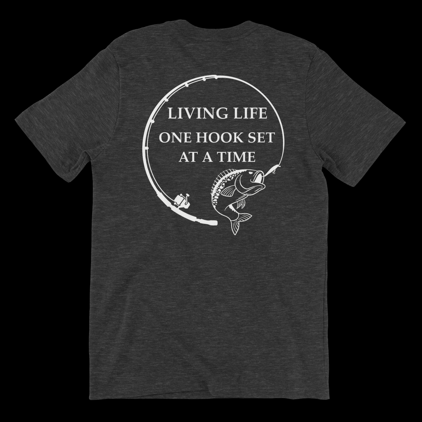 Living life one hook set at a time fishing shirt