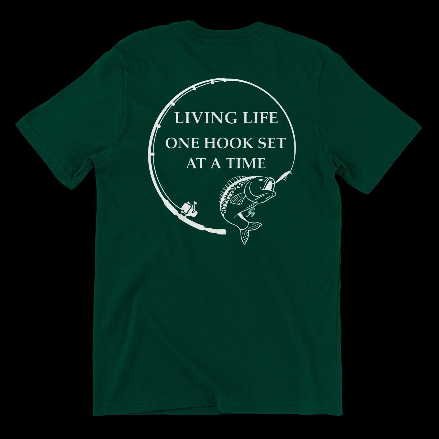 Back side of a forest green t shirt with a fishing rod bent in a circle and a large mouth bass at the end of it. In the middle of the design it says Living life one hook set at a time in capital letters